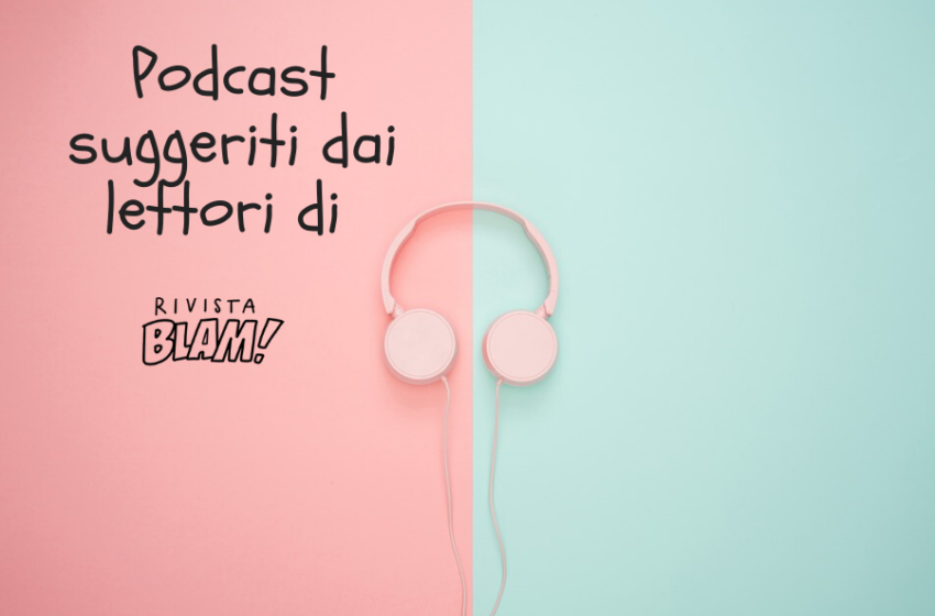  Podcast italiani su cultura straniera, migrazione e identità suggeriti dai lettori di Rivista Blam