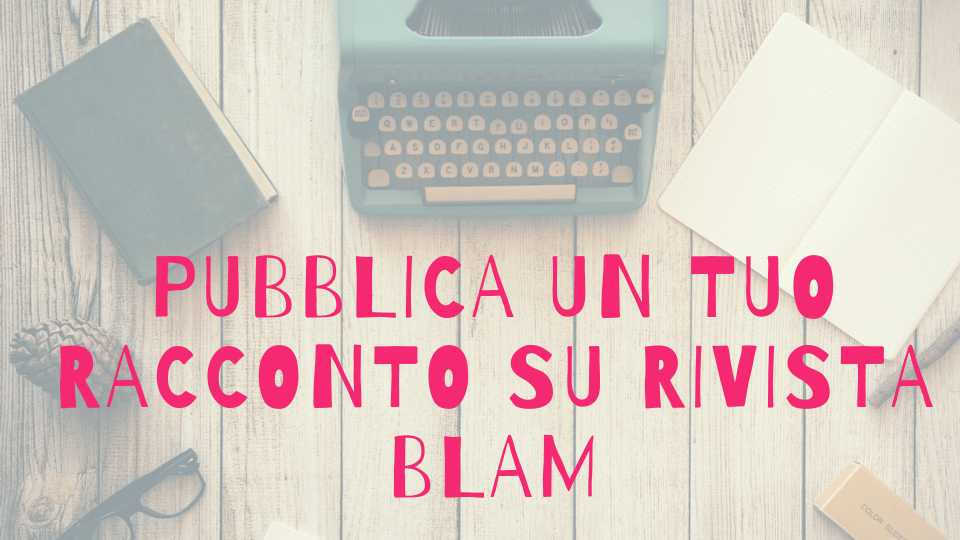 pubblica un tuo racconto su rivista blam