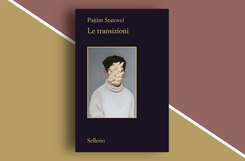  Le transizioni: un libro di Pajtim Statovci  che costringe a fare i conti con il tema dell’identità. Recensione