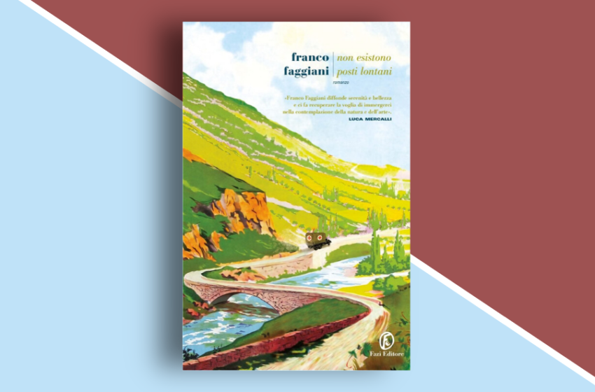  Non esistono posti lontani di Franco Faggiani: il viaggio di un’amicizia insolita attraverso l’Italia. Recensione libro