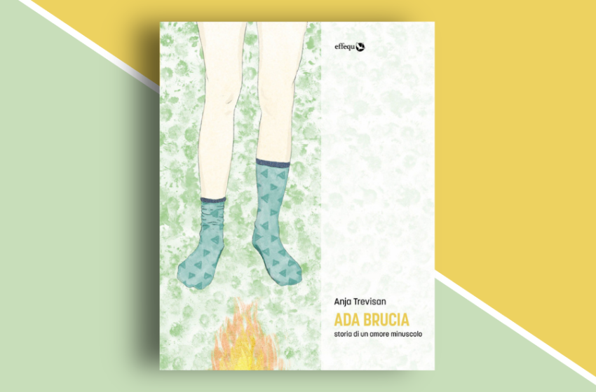  Ada brucia – Storia di un amore minuscolo: romanzo d’esordio di Anja Trevisan. Recensione
