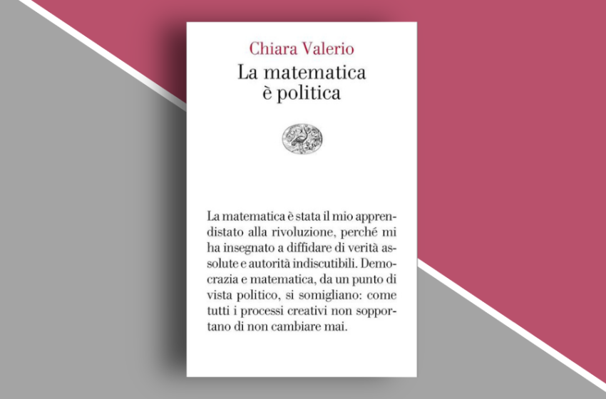  “La matematica è politica” di Chiara Valerio: un saggio attualissimo e necessario. Recensione