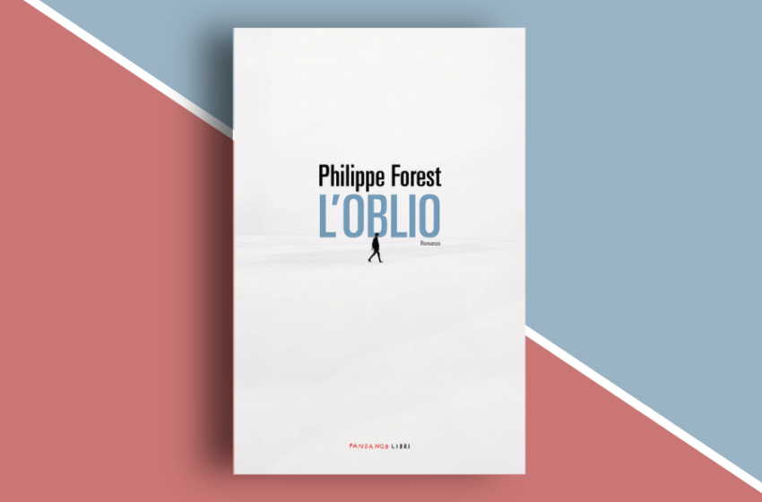  L’oblio di Philippe Forest. Camminare a tentoni nel nulla. Recensione