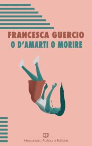 O d’amarti o morire di Francesca Guercio