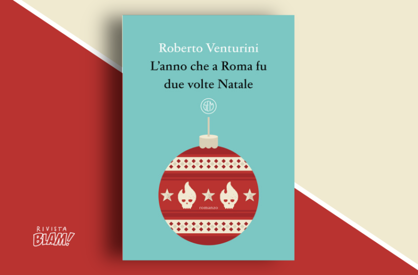  L’anno che a Roma fu due volte Natale di Roberto Venturini: il disagio di periferia in una storia tragicomica. Recensione