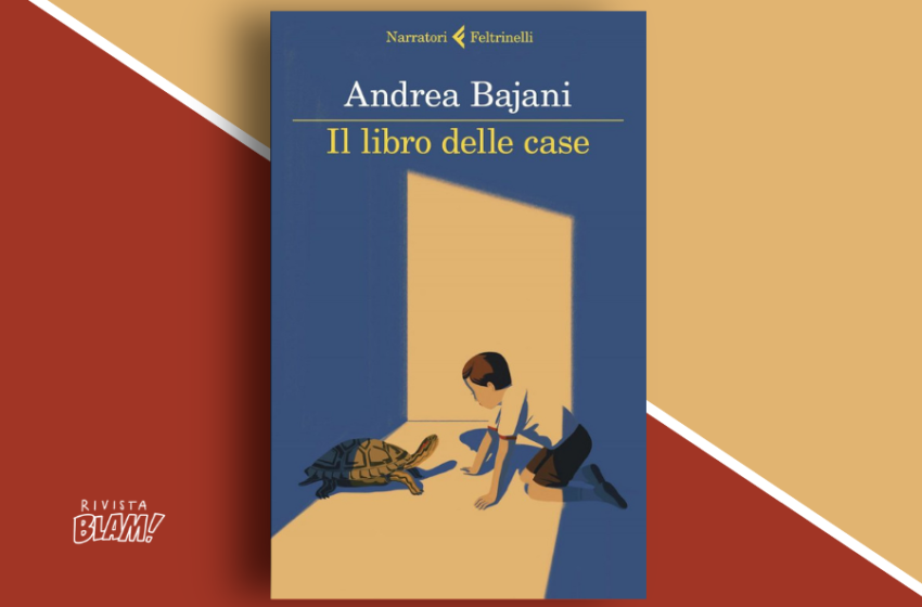  Il libro delle case di Andrea Bajani: i luoghi da cui veniamo e quelli in cui stiamo vivendo. Recensione