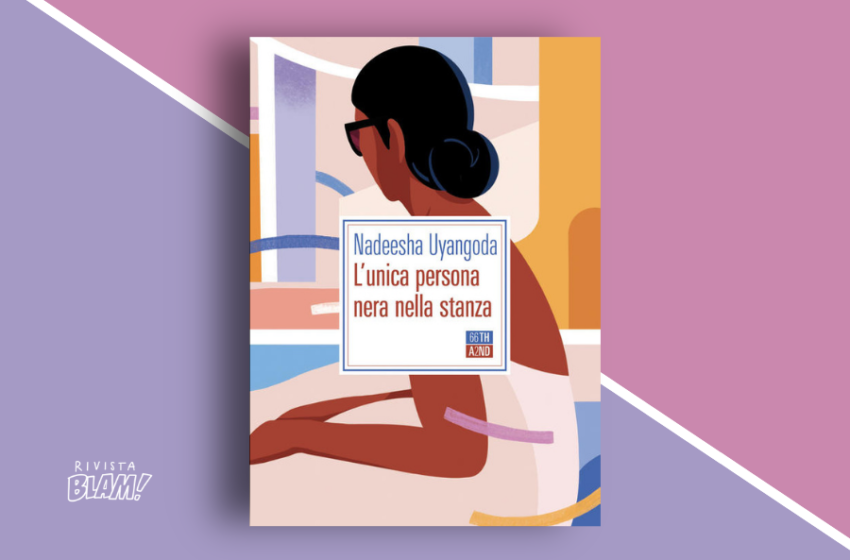  L’unica persona nera nella stanza di Nadeesha Uyangoda: cosa significa essere neri, oggi, in Italia. Recensione