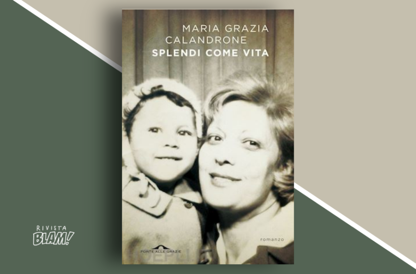  Splendi come vita di Maria Grazia Calandrone: lettera d’amore alla madre adottiva. Recensione