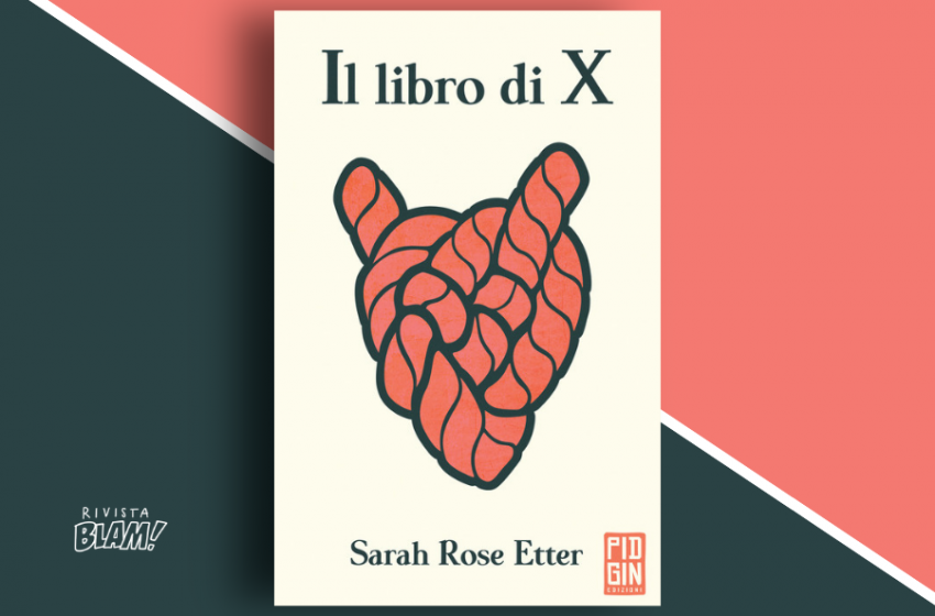  Il libro di X di Sarah Rose Etter: nascere annodati, vivere contorcendosi. Recensione