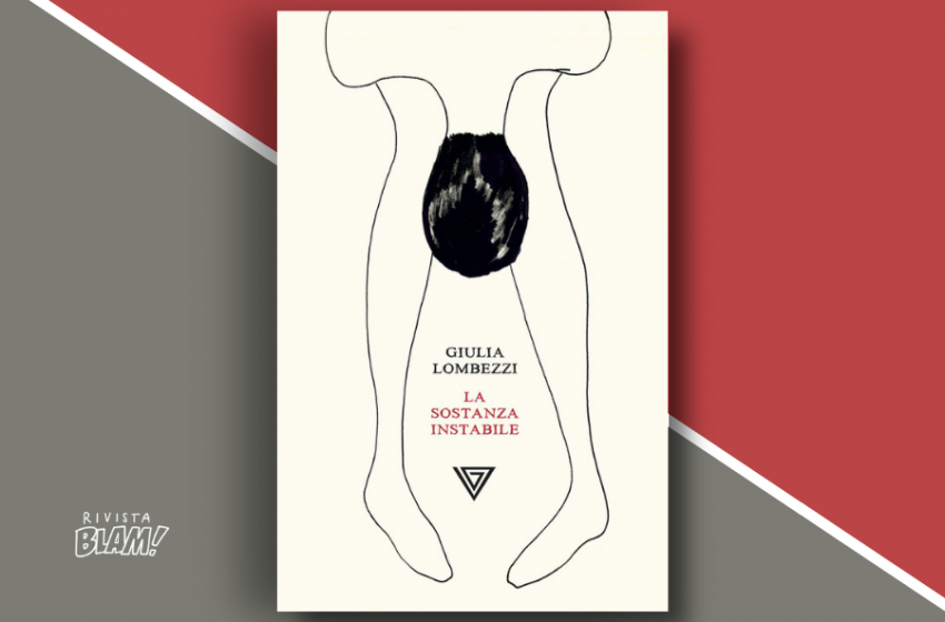  La sostanza instabile di Giulia Lombezzi: come la paura scombina i piani delle nostre esistenze. Recensione