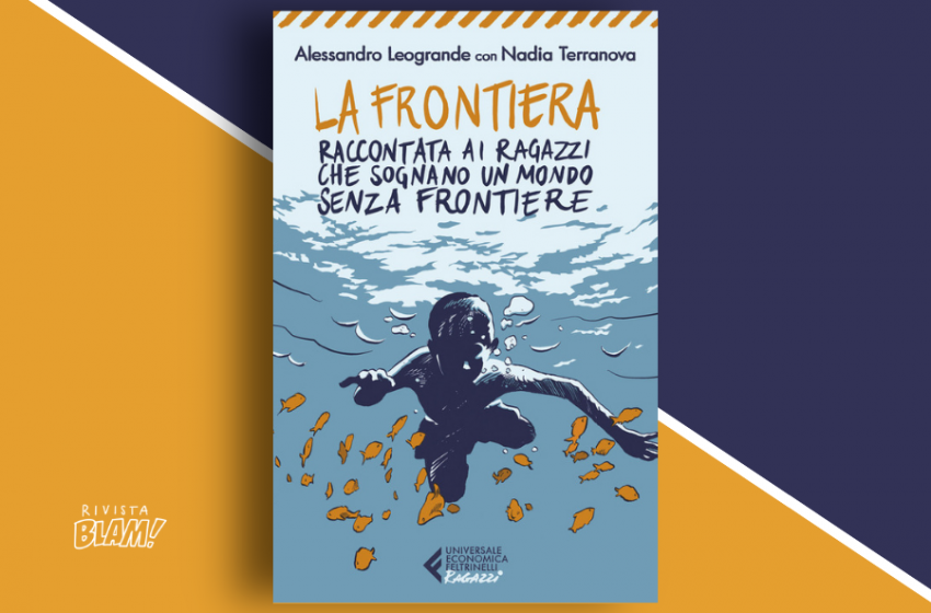  La frontiera: raccontata ai ragazzi che sognano un mondo senza frontiere. Recensione