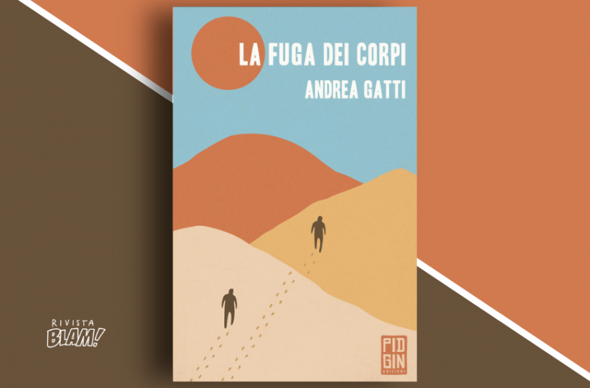  La fuga dei corpi di Andrea Gatti: un viaggio ai limiti dell’esperienza umana. Recensione