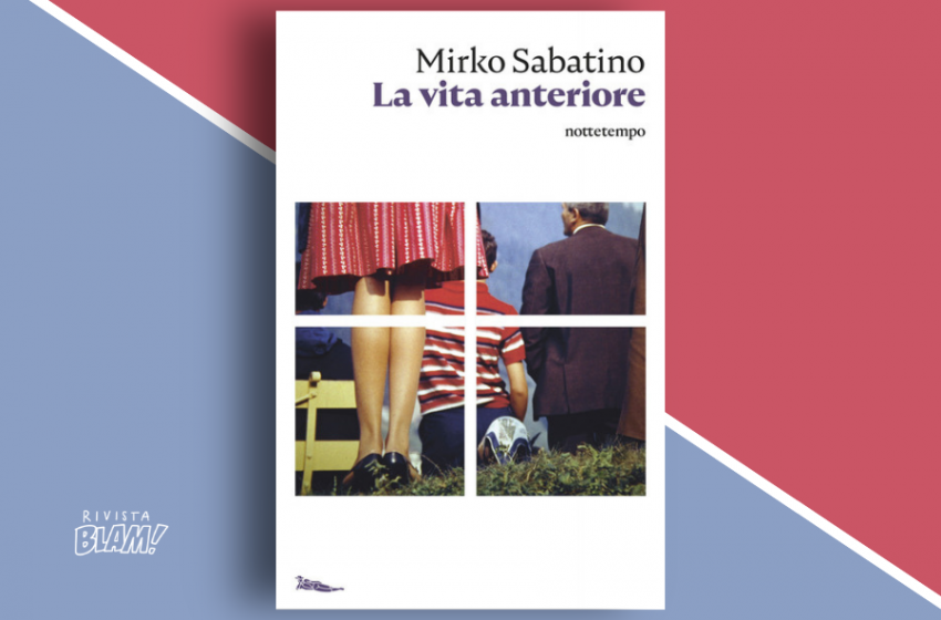  La vita anteriore di Mirko Sabatino: raccontarsi per inventare un destino. Recensione