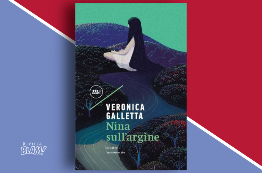  Nina sull’argine di Veronica Galletta: costruire per ricostruirsi. Recensione