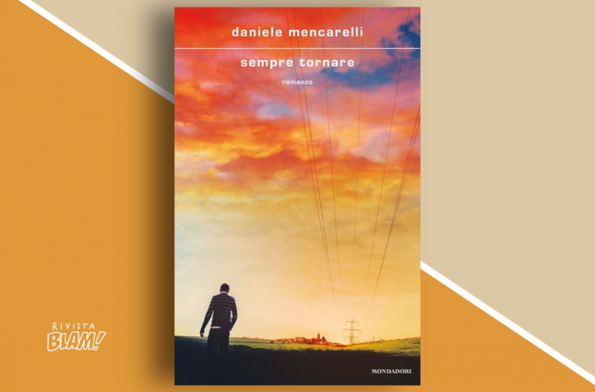  Sempre tornare di Daniele Mencarelli: un viaggio introspettivo lungo quanto la vita. Recensione