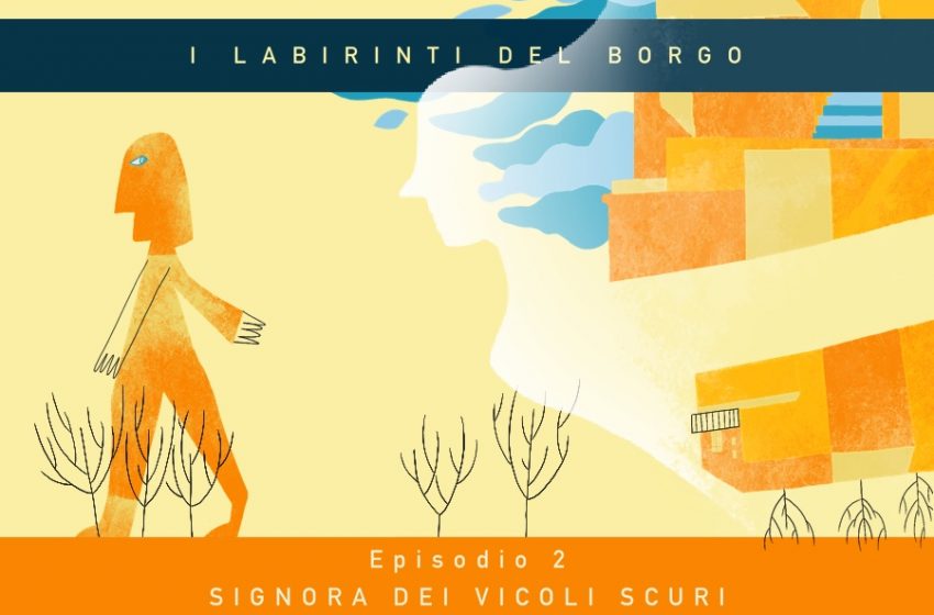  I labirinti del borgo – Episodio 2: “Signora dei vicoli scuri” di Marco Masciangelo (Spazinclusi)