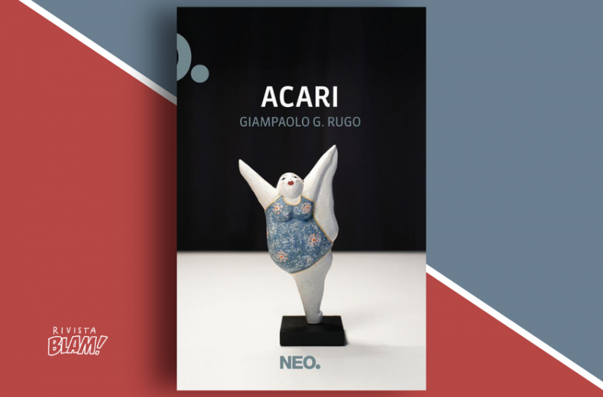  Acari di Giampaolo G. Rugo: storie di periferia in una realtà di occasioni mancate. Recensione