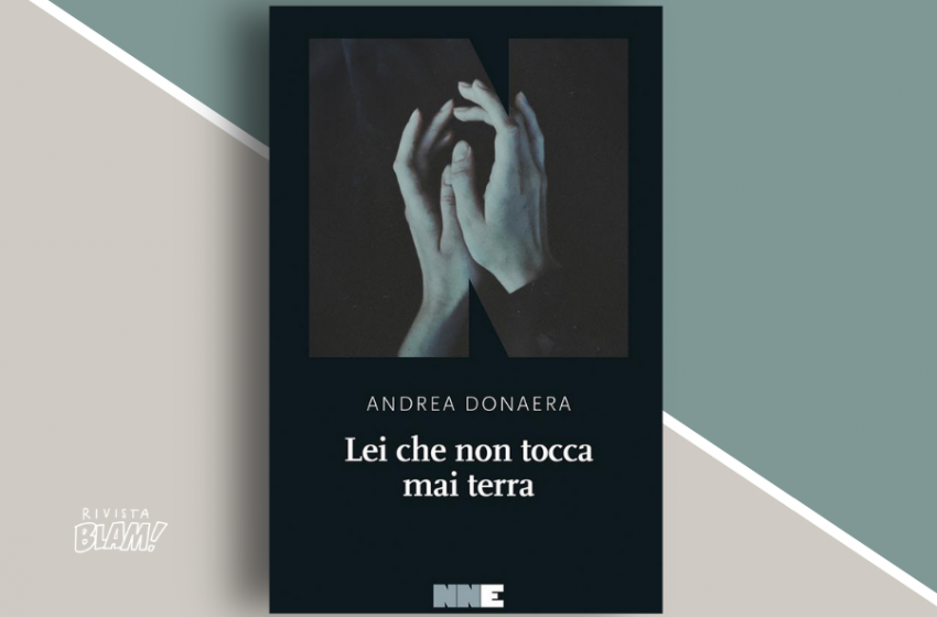  Lei che non tocca mai terra di Andrea Donaera: il canto sommesso dei sopravvissuti. Recensione