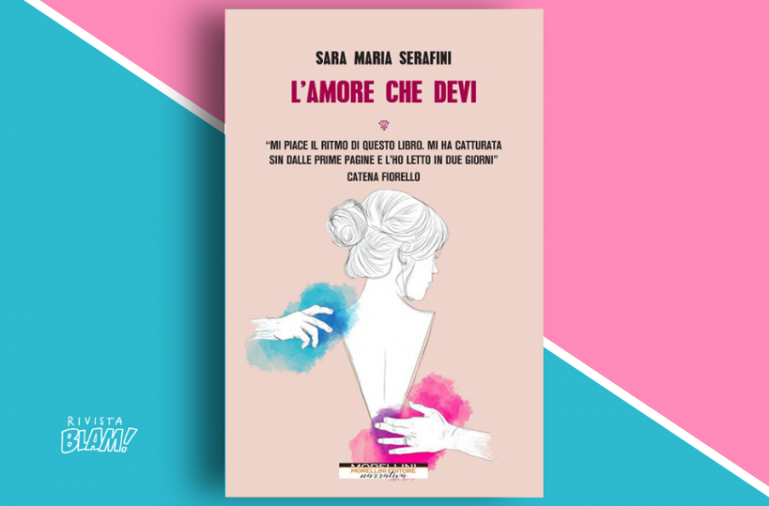  L’amore che devi di Sara Maria Serafini: lotta tra un amore ideale e idealizzato. Recensione