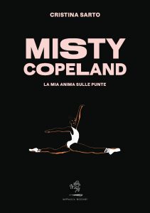 Misty Copeland. La mia anima sulle punte di Cristina Sarto