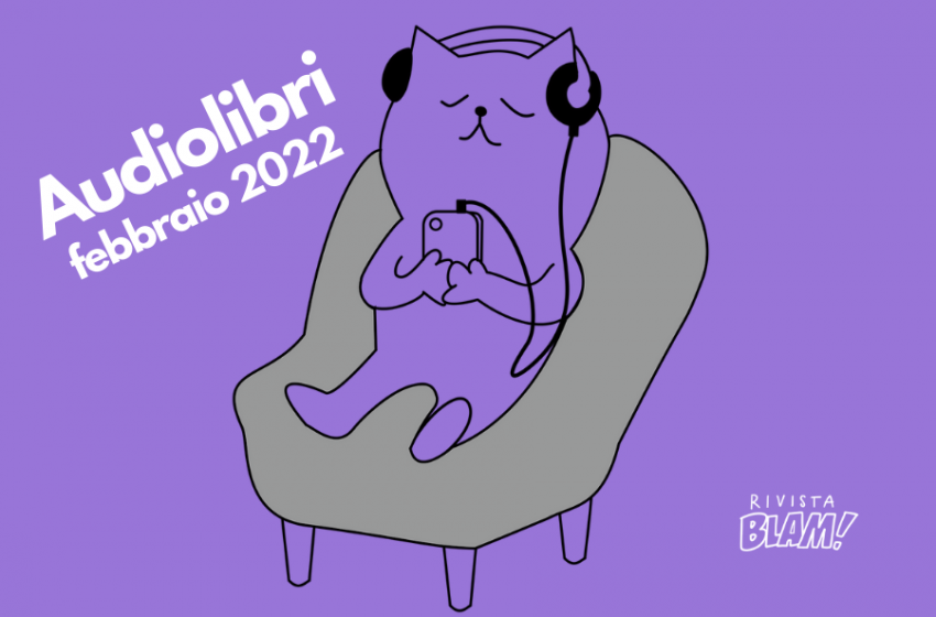  Audiolibri da ascoltare in uscita a febbraio 2022: i nostri consigli