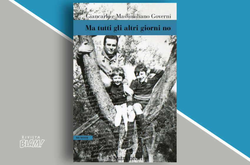  Ma tutti gli altri giorni no di Giancarlo e Massimiliano Governi. Un dialogo scritto tra padre e figlio nell’anno della pandemia. Recensione