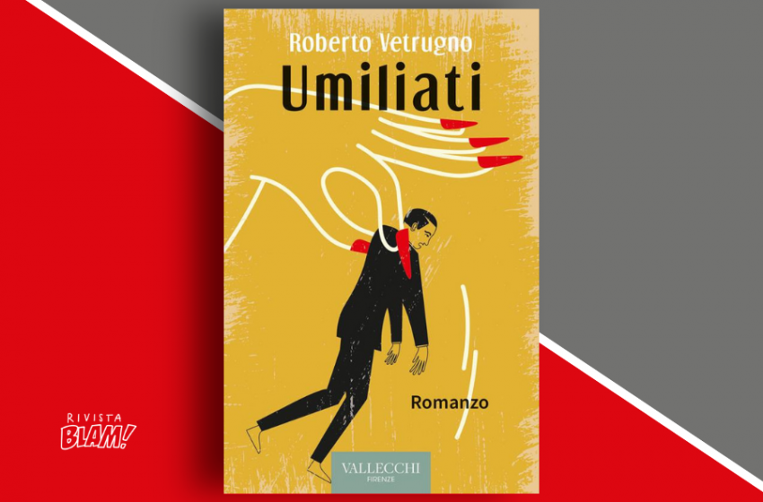  Umiliati di Roberto Vetrugno: un romanzo sulle dinamiche coniugali fuori dagli schemi di genere. Intervista