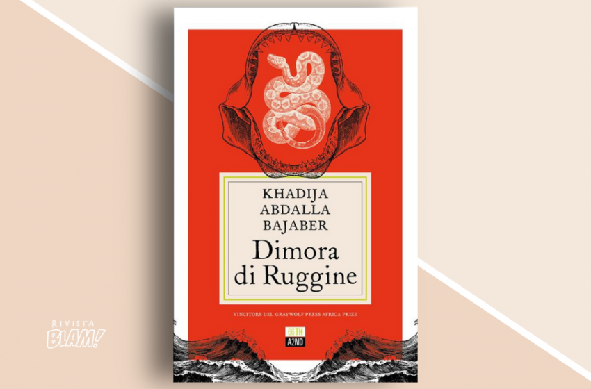  Dimora di Ruggine di Khadija Abdalla Bajaber: un viaggio epico fra mare e paesaggi dell’Africa. Recensione