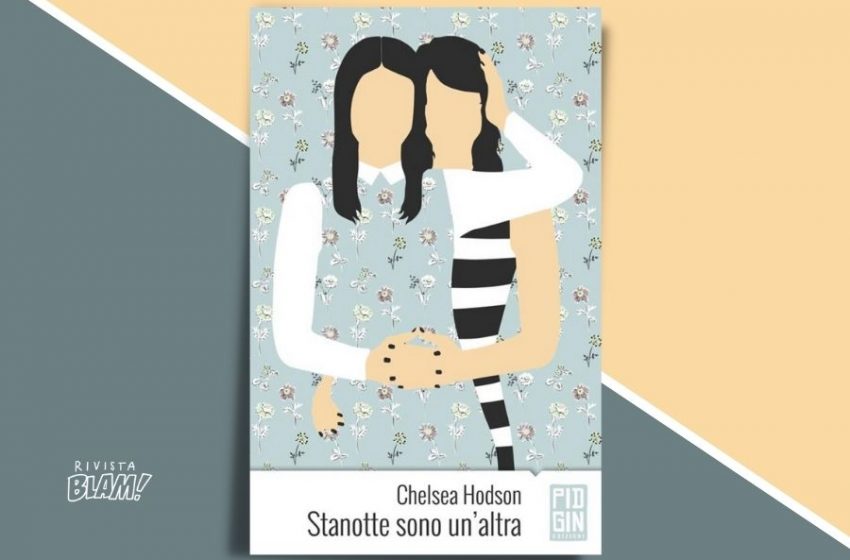  Stanotte sono un’altra di Chelsea Hodson: impegnarsi a non essere. Recensione