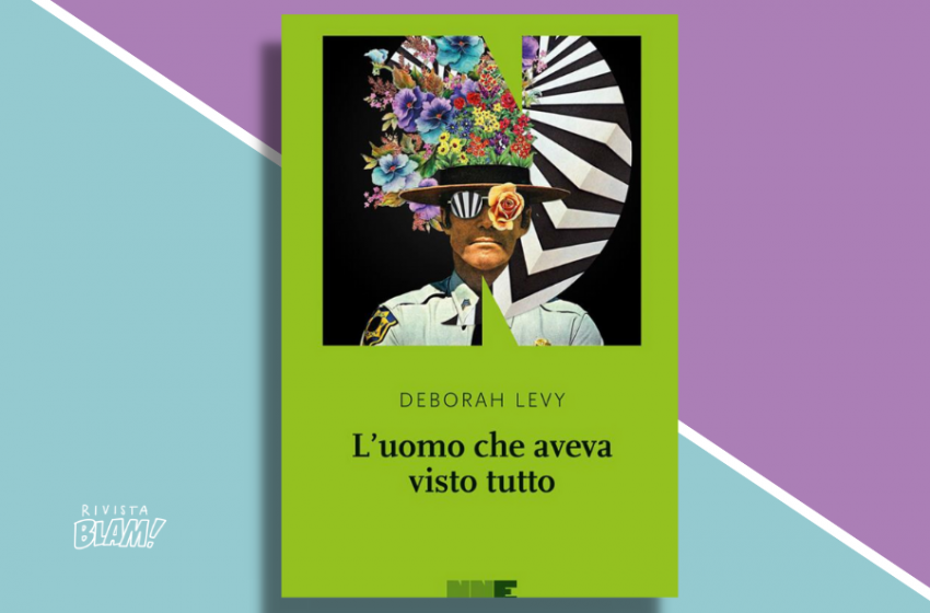  L’uomo che aveva visto tutto di Deborah Levy: un racconto onirico tra verità e memoria. Recensione