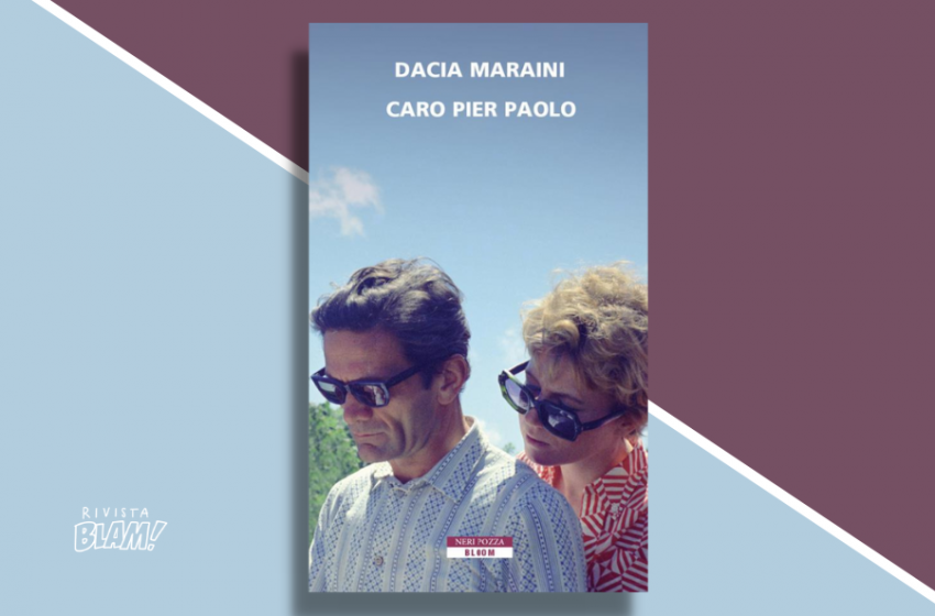 Caro Pier Paolo di Dacia Maraini: le lettere che raccontano un’amicizia. Recensione