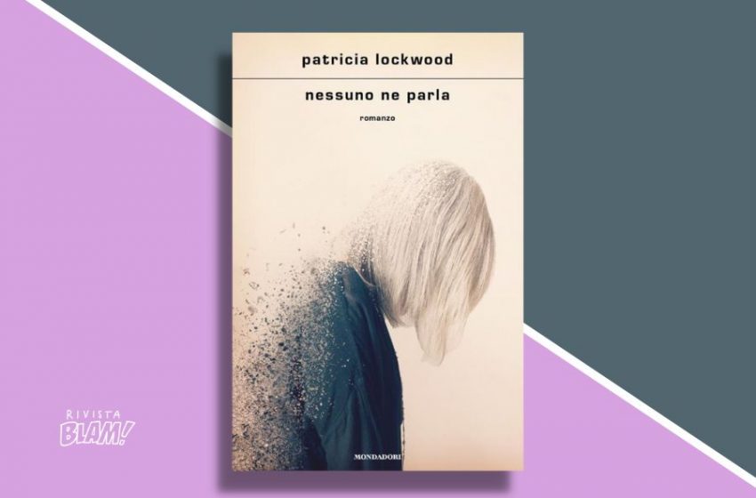  Nessuno ne parla di Patricia Lockwood: vanità e dolore, le due anime del romanzo. Recensione