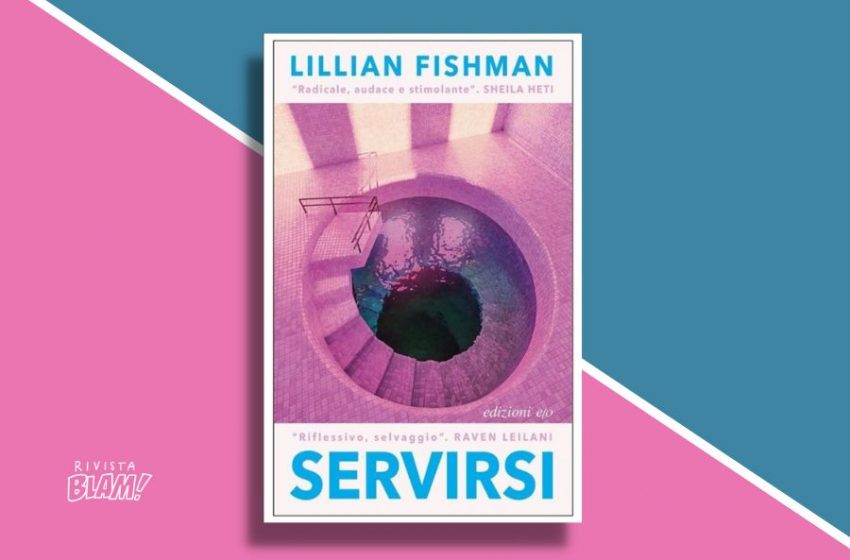  Servirsi di Lillian Fishman: raccontare il desiderio femminile dopo il #MeToo. Recensione
