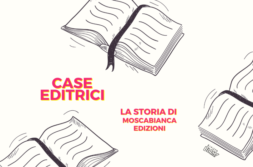  Moscabianca edizioni: storia di una casa editrice «insolita» tra fantasy e illustrazioni