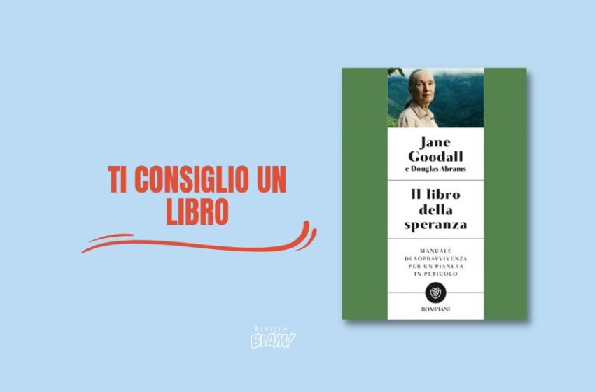  Il libro della speranza di J. Goodall e D. Abrams: un manuale di sopravvivenza per un pianeta in pericolo