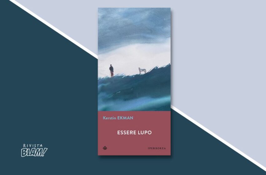  Essere lupo di Kerstin Ekman: la proverbiale irriducibilità del selvaggio. Recensione