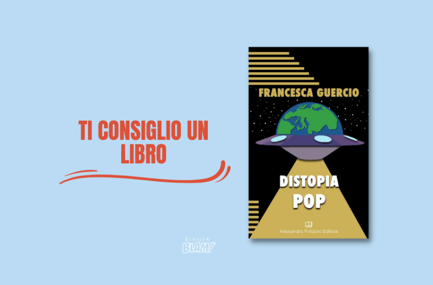  Distopia pop di Francesca Guercio: il flusso di coscienza di una giovane donna, sospesa tra inquietudine e resilienza