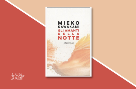 Gli amanti della notte di Mieko Kawakami: un romanzo sulla solitudine e la necessità delle relazioni. Recensione