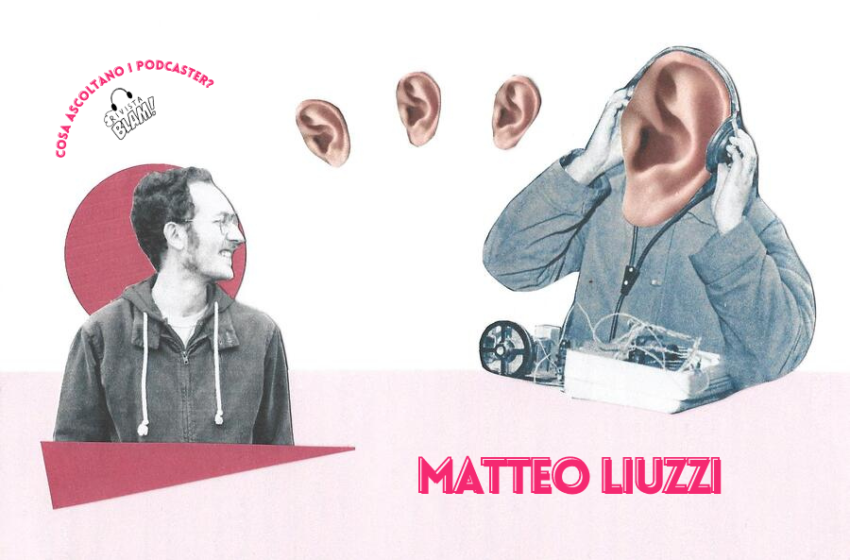  Cosa ascoltano i podcaster #1: i consigli di Matteo Liuzzi