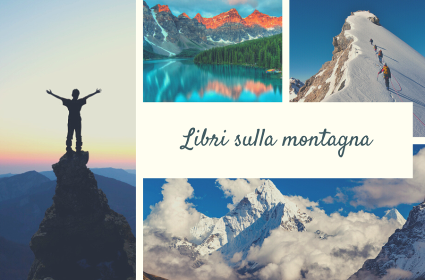  Libri sulla montagna: 10 romanzi e saggi da non perdere. I nostri consigli