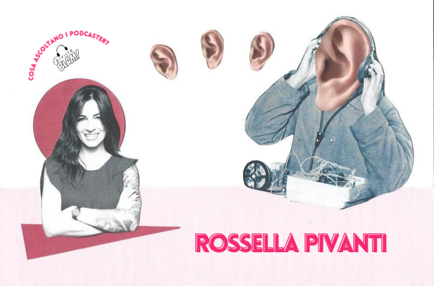  Cosa ascoltano i podcaster #2: i consigli di Rossella Pivanti