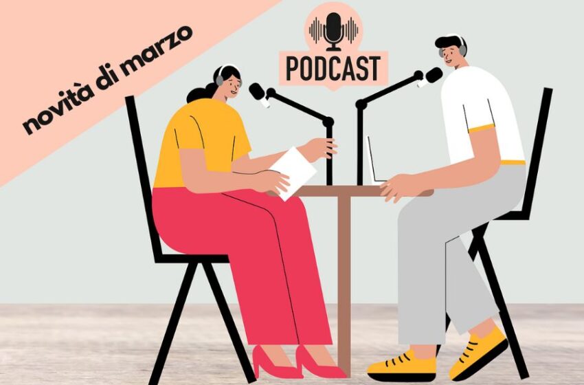  Podcast di marzo 2023: le novità da ascoltare