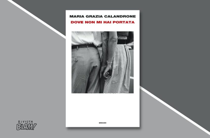  Dove non mi hai portata, il libro in cui Maria Grazia Calandrone racconta la storia di sua madre che l’abbandonò in fasce