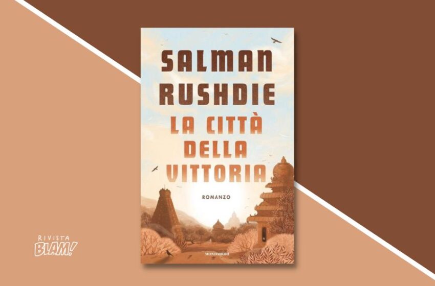  La città della vittoria di Salman Rushdie: un’epopea indiana tra mito e Storia. Recensione
