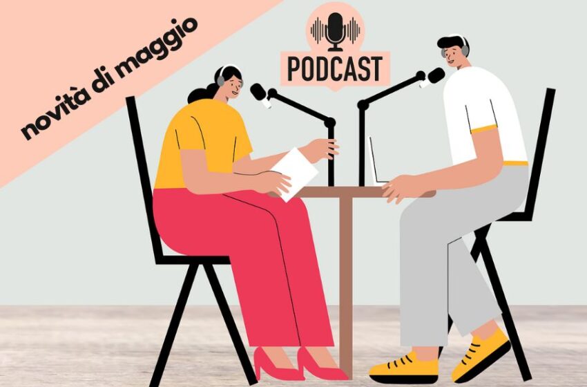  Podcast di maggio 2023: le novità da ascoltare
