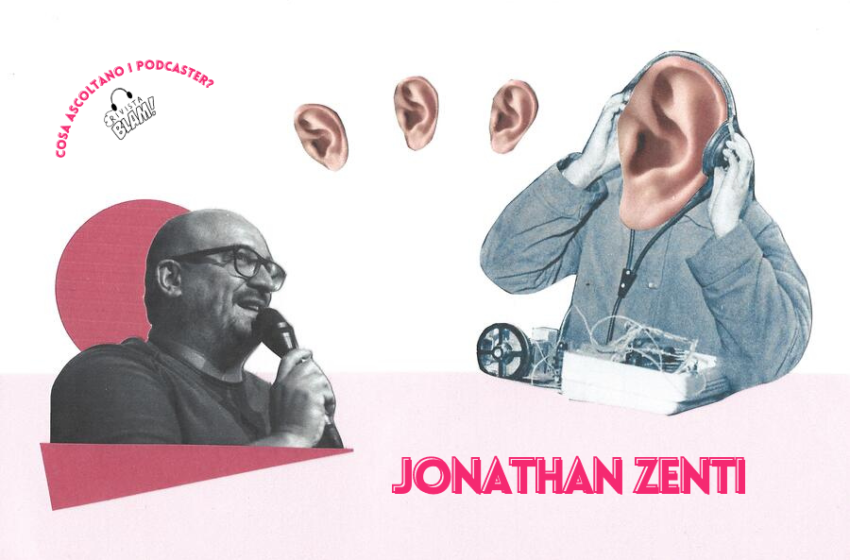  Cosa ascoltano i podcaster #4: i consigli di Jonathan Zenti