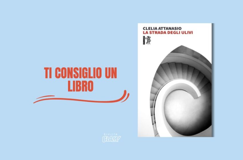  La strada degli ulivi di Clelia Attanasio: il complicatissimo rapporto madre-figli in un romanzo fatto di ricordi e mezze verità