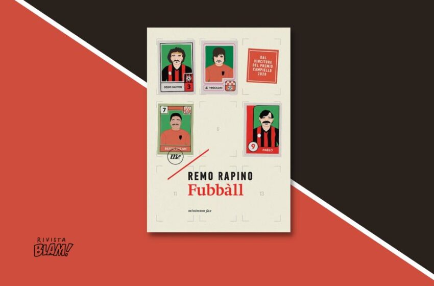  Fubbàll, il nuovo libro di Remo Rapino racconta 12 storie di calciatori senza lustrini e paillettes. Recensione