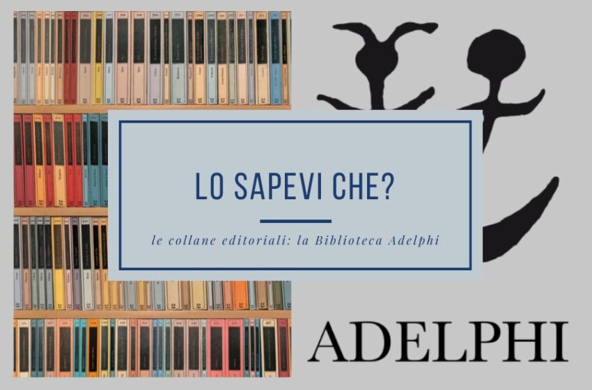  Biblioteca Adelphi, storia di una collana editoriale (rivoluzionaria) che pubblica libri senza quarta di copertina