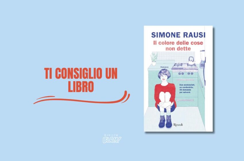  E se per affrontare una perdita servisse uno sconosciuto? “Il colore delle cose non dette” è il nuovo libro di Simone Rausi